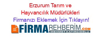 Erzurum+Tarım+ve+Hayvancılık+Müdürlükleri Firmanızı+Eklemek+İçin+Tıklayın!