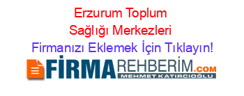 Erzurum+Toplum+Sağlığı+Merkezleri Firmanızı+Eklemek+İçin+Tıklayın!