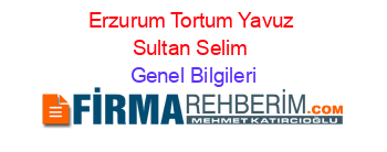 Erzurum+Tortum+Yavuz+Sultan+Selim Genel+Bilgileri