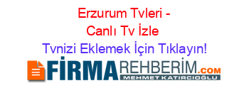 +Erzurum+Tvleri+-+Canlı+Tv+İzle Tvnizi+Eklemek+İçin+Tıklayın!