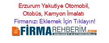 Erzurum+Yakutiye+Otomobil,+Otobüs,+Kamyon+İmalatı Firmanızı+Eklemek+İçin+Tıklayın!