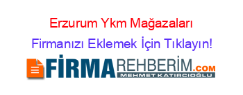 Erzurum+Ykm+Mağazaları Firmanızı+Eklemek+İçin+Tıklayın!