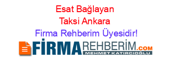 Esat+Bağlayan+Taksi+Ankara Firma+Rehberim+Üyesidir!