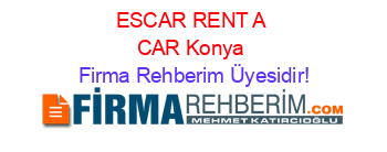 ESCAR+RENT+A+CAR+Konya Firma+Rehberim+Üyesidir!