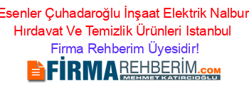 Esenler+Çuhadaroğlu+İnşaat+Elektrik+Nalbur+Hırdavat+Ve+Temizlik+Ürünleri+Istanbul Firma+Rehberim+Üyesidir!