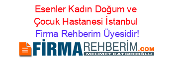 Esenler+Kadın+Doğum+ve+Çocuk+Hastanesi+İstanbul Firma+Rehberim+Üyesidir!