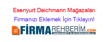 Esenyurt+Deichmann+Mağazaları Firmanızı+Eklemek+İçin+Tıklayın!