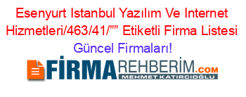 Esenyurt+Istanbul+Yazılım+Ve+Internet+Hizmetleri/463/41/””+Etiketli+Firma+Listesi Güncel+Firmaları!