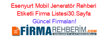 Esenyurt+Mobil+Jeneratör+Rehberi+Etiketli+Firma+Listesi30.Sayfa Güncel+Firmaları!