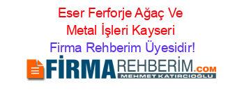 Eser+Ferforje+Ağaç+Ve+Metal+İşleri+Kayseri Firma+Rehberim+Üyesidir!