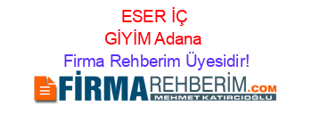 ESER+İÇ+GİYİM+Adana Firma+Rehberim+Üyesidir!
