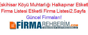 Eskihisar+Köyü+Muhtarlığı+Halkapınar+Etiketli+Firma+Listesi+Etiketli+Firma+Listesi2.Sayfa Güncel+Firmaları!