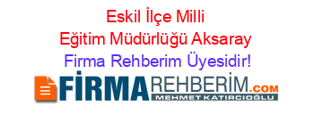 Eskil+İlçe+Milli+Eğitim+Müdürlüğü+Aksaray Firma+Rehberim+Üyesidir!