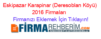 Eskipazar+Karapinar+(Deresoblan+Köyü)+2016+Firmaları+ Firmanızı+Eklemek+İçin+Tıklayın!