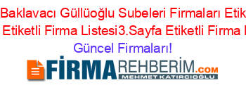 Eskişehir+Baklavacı+Güllüoğlu+Subeleri+Firmaları+Etiketli+Firma+Listesi+Etiketli+Firma+Listesi3.Sayfa+Etiketli+Firma+Listesi Güncel+Firmaları!