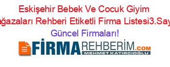 Eskişehir+Bebek+Ve+Cocuk+Giyim+Mağazaları+Rehberi+Etiketli+Firma+Listesi3.Sayfa Güncel+Firmaları!
