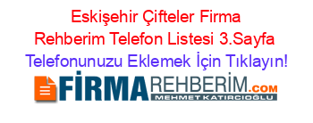 +Eskişehir+Çifteler+Firma+Rehberim+Telefon+Listesi+3.Sayfa Telefonunuzu+Eklemek+İçin+Tıklayın!