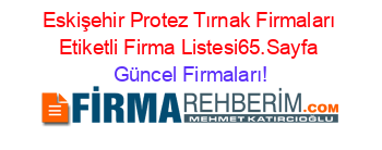 Eskişehir+Protez+Tırnak+Firmaları+Etiketli+Firma+Listesi65.Sayfa Güncel+Firmaları!