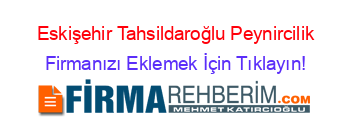 Eskişehir+Tahsildaroğlu+Peynircilik Firmanızı+Eklemek+İçin+Tıklayın!
