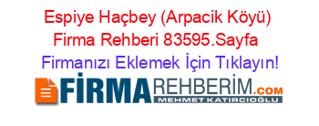 Espiye+Haçbey+(Arpacik+Köyü)+Firma+Rehberi+83595.Sayfa+ Firmanızı+Eklemek+İçin+Tıklayın!