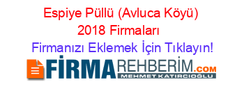 Espiye+Püllü+(Avluca+Köyü)+2018+Firmaları+ Firmanızı+Eklemek+İçin+Tıklayın!