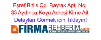 Eşref+Bitlis+Cd.+Bayrak+Apt.+No:+33+Aydınca+Köyü+Adresi+Kime+Ait Detayları+Görmek+için+Tıklayın!