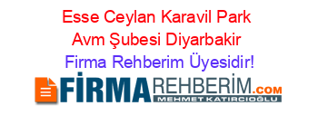 Esse+Ceylan+Karavil+Park+Avm+Şubesi+Diyarbakir Firma+Rehberim+Üyesidir!