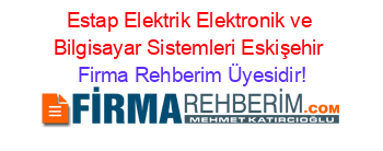 Estap+Elektrik+Elektronik+ve+Bilgisayar+Sistemleri+Eskişehir Firma+Rehberim+Üyesidir!