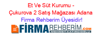 Et+Ve+Süt+Kurumu+-+Çukurova+2+Satış+Mağazası+Adana Firma+Rehberim+Üyesidir!