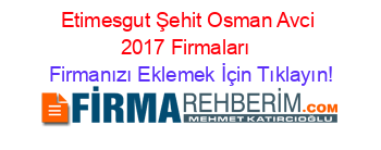 Etimesgut+Şehit+Osman+Avci+2017+Firmaları+ Firmanızı+Eklemek+İçin+Tıklayın!