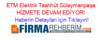 ETM+Elektrik+Taahhüt+Süleymanpaşa+HİZMETE+DEVAM+EDİYOR! Haberin+Detayları+için+Tıklayın!