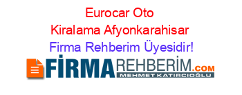 Eurocar+Oto+Kiralama+Afyonkarahisar Firma+Rehberim+Üyesidir!