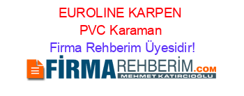 EUROLINE+KARPEN+PVC+Karaman Firma+Rehberim+Üyesidir!