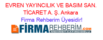 EVREN+YAYINCILIK+VE+BASIM+SAN.+TİCARET+A.+Ş.+Ankara Firma+Rehberim+Üyesidir!