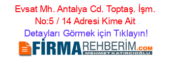 Evsat+Mh.+Antalya+Cd.+Toptaş.+İşm.+No:5+/+14+Adresi+Kime+Ait Detayları+Görmek+için+Tıklayın!