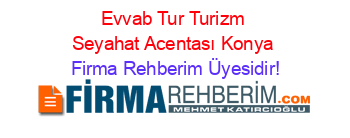 Evvab+Tur+Turizm+Seyahat+Acentası+Konya Firma+Rehberim+Üyesidir!