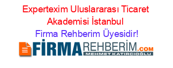Expertexim+Uluslararası+Ticaret+Akademisi+İstanbul Firma+Rehberim+Üyesidir!