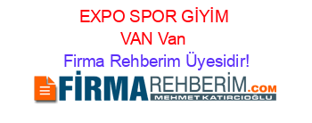 EXPO+SPOR+GİYİM+VAN+Van Firma+Rehberim+Üyesidir!