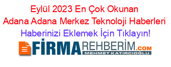 Eylül+2023+En+Çok+Okunan+Adana+Adana+Merkez+Teknoloji+Haberleri Haberinizi+Eklemek+İçin+Tıklayın!