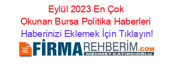 Eylül+2023+En+Çok+Okunan+Bursa+Politika+Haberleri Haberinizi+Eklemek+İçin+Tıklayın!