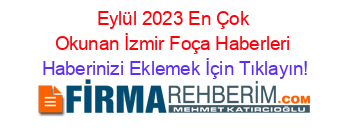 Eylül+2023+En+Çok+Okunan+İzmir+Foça+Haberleri Haberinizi+Eklemek+İçin+Tıklayın!
