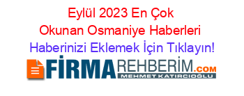 Eylül+2023+En+Çok+Okunan+Osmaniye+Haberleri Haberinizi+Eklemek+İçin+Tıklayın!