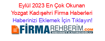 Eylül+2023+En+Çok+Okunan+Yozgat+Kadışehri+Firma+Haberleri Haberinizi+Eklemek+İçin+Tıklayın!