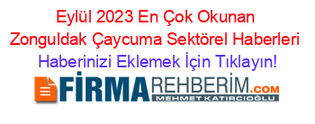 Eylül+2023+En+Çok+Okunan+Zonguldak+Çaycuma+Sektörel+Haberleri Haberinizi+Eklemek+İçin+Tıklayın!