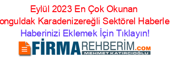 Eylül+2023+En+Çok+Okunan+Zonguldak+Karadenizereğli+Sektörel+Haberleri Haberinizi+Eklemek+İçin+Tıklayın!