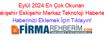 Eylül+2024+En+Çok+Okunan+Eskişehir+Eskişehir+Merkez+Teknoloji+Haberleri Haberinizi+Eklemek+İçin+Tıklayın!