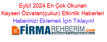 Eylül+2024+En+Çok+Okunan+Kayseri+Özvatan(çukur)+Etkinlik+Haberleri Haberinizi+Eklemek+İçin+Tıklayın!