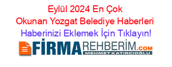 Eylül+2024+En+Çok+Okunan+Yozgat+Belediye+Haberleri Haberinizi+Eklemek+İçin+Tıklayın!