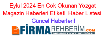 Eylül+2024+En+Cok+Okunan+Yozgat+Magazin+Haberleri+Etiketli+Haber+Listesi+ Güncel+Haberleri!