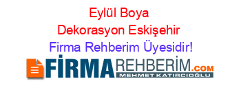 Eylül+Boya+Dekorasyon+Eskişehir Firma+Rehberim+Üyesidir!
